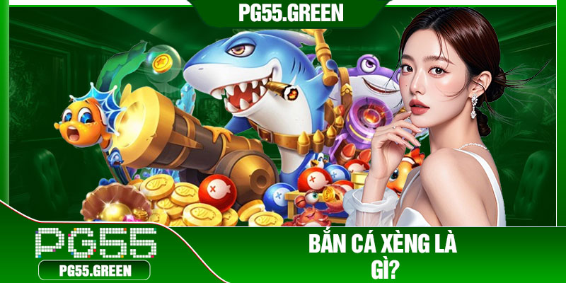 Bắn cá xèng là gì?