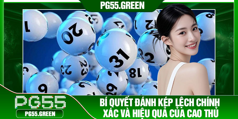 Bí quyết đánh kép lệch chính xác và hiệu quả của cao thủ