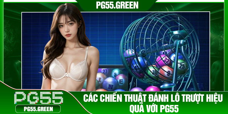 Các chiến thuật đánh lô trượt hiệu quả với PG55