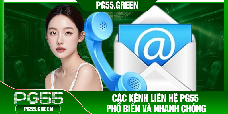 Các kênh liên hệ PG55 phổ biến và nhanh chóng