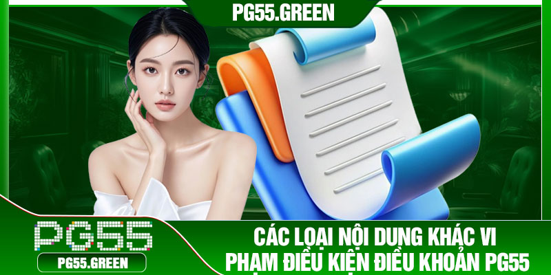 Các loại nội dung khác vi phạm điều kiện điều khoản PG55