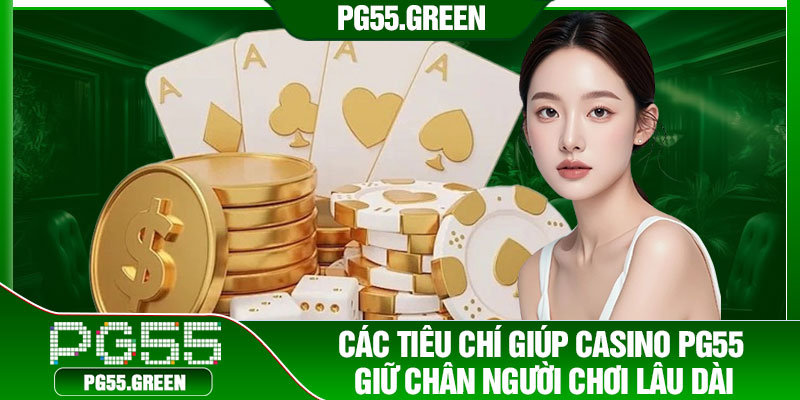 Các tiêu chí giúp casino PG55 giữ chân người chơi lâu dài