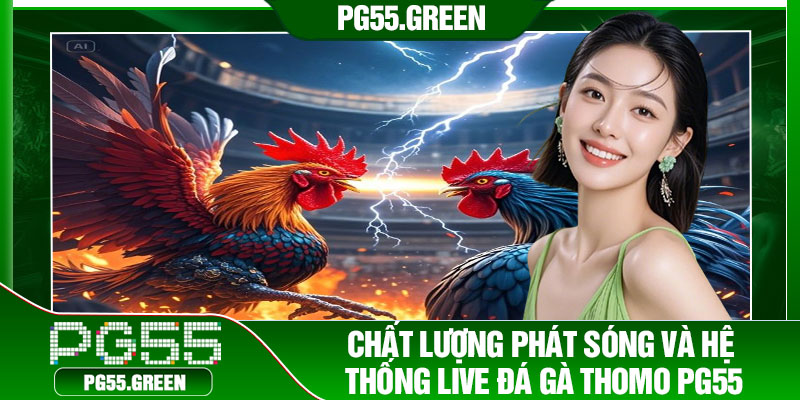 Chất lượng phát sóng và hệ thống live đá gà Thomo PG55