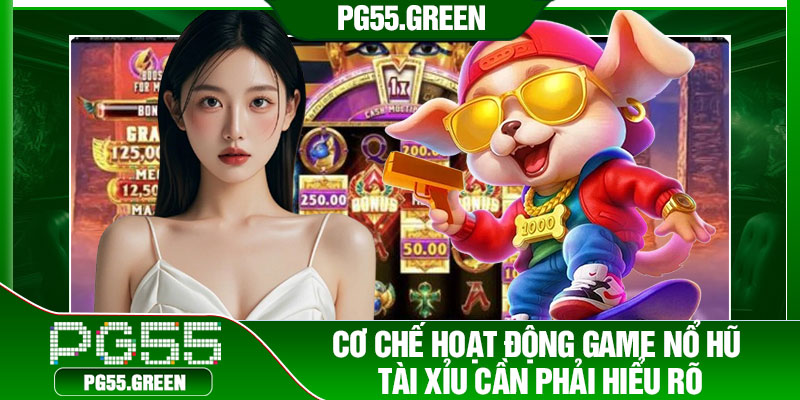 Cơ chế hoạt động game nổ hũ tài xỉu cần phải hiểu rõ