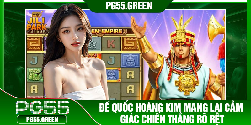 Đế quốc hoàng kim mang lại cảm giác chiến thắng rõ rệt