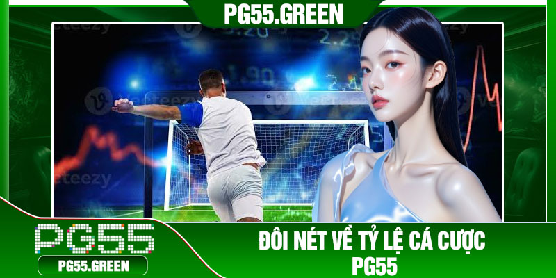 Đôi nét về tỷ lệ cá cược PG55