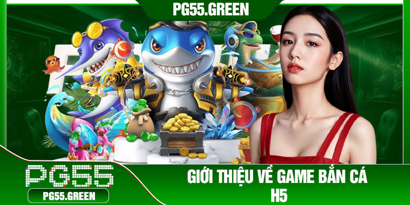 Giới thiệu về game bắn cá h5