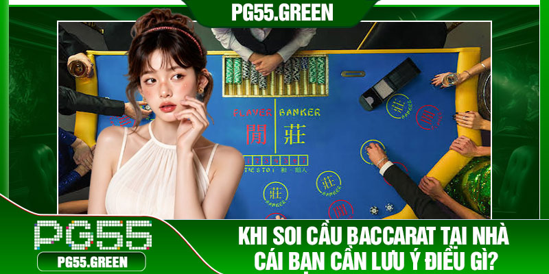 Khi soi cầu Baccarat tại nhà cái bạn cần lưu ý điều gì?