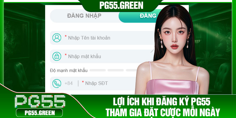 Lợi ích khi đăng ký PG55 tham gia đặt cược mỗi ngày