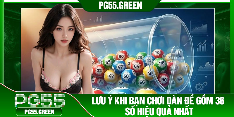 Lưu ý khi bạn chơi dàn đề gồm 36 số hiệu quả nhất