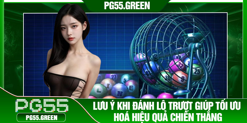 Lưu ý khi đánh lô trượt giúp tối ưu hoá hiệu quả chiến thắng