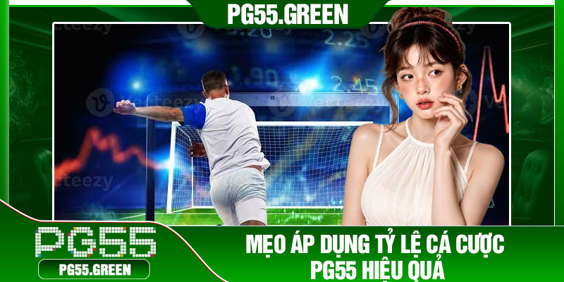 Mẹo áp dụng tỷ lệ cá cược PG55 hiệu quả