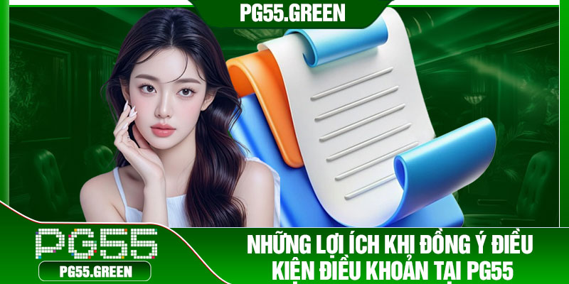 Những lợi ích khi đồng ý điều kiện điều khoản tại PG55
