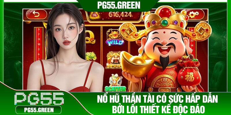 Nổ hũ Thần Tài có sức hấp dẫn bởi lối thiết kế độc đáo