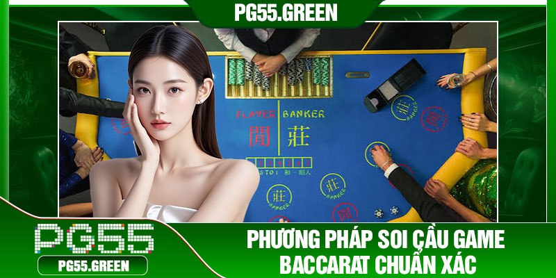 Phương pháp soi cầu game Baccarat chuẩn xác