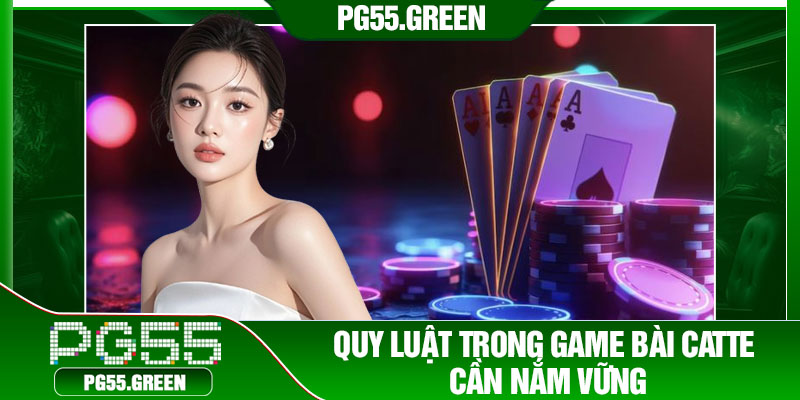 Quy luật trong game bài catte cần nắm vững