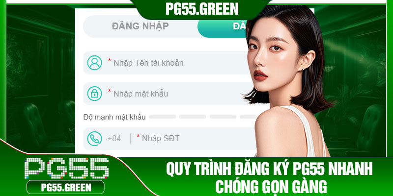 Quy trình đăng ký PG55 nhanh chóng gọn gàng