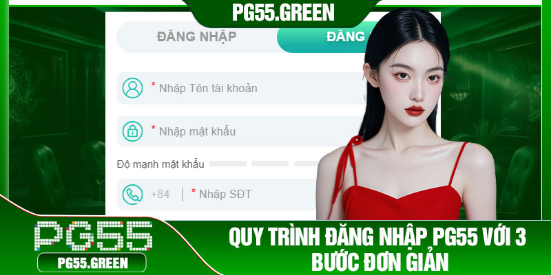 Quy trình đăng nhập PG55 với 3 bước đơn giản
