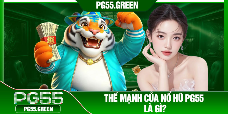 Thế mạnh của nổ hũ PG55 là gì?