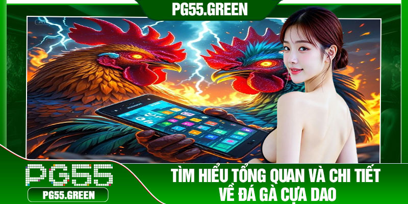 Tìm hiểu tổng quan và chi tiết về đá gà cựa dao