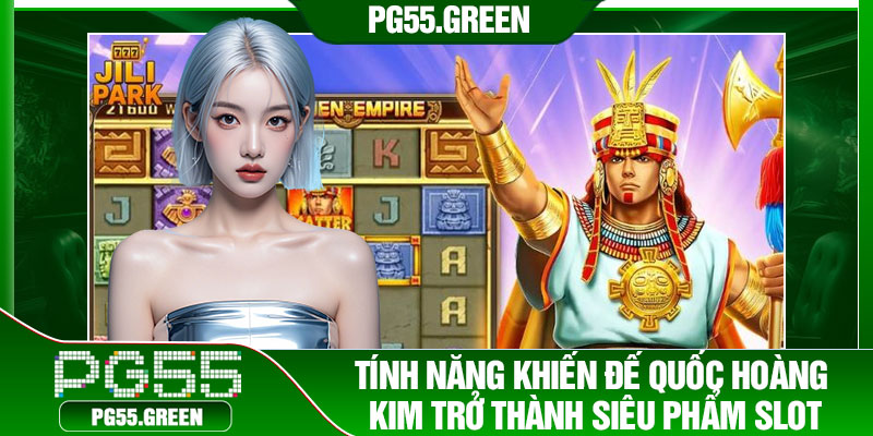 Tính năng khiến đế quốc hoàng kim trở thành siêu phẩm slot