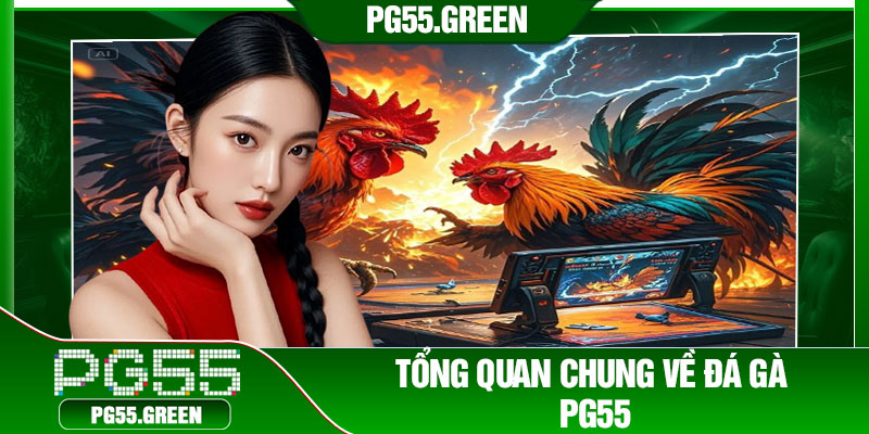 Tổng quan chung về đá gà PG55