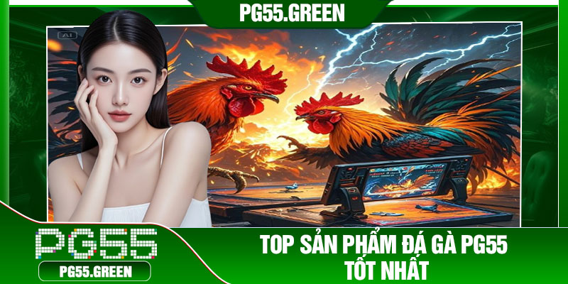 Top sản phẩm đá gà PG55 tốt nhất