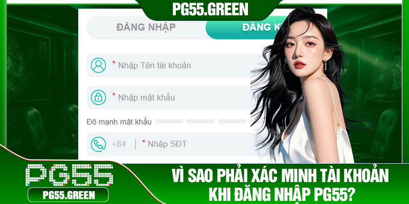 Vì sao phải xác minh tài khoản khi đăng nhập PG55?